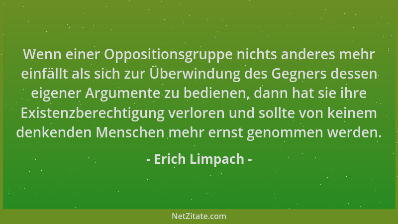 Erich Limpach - Wenn einer Oppositionsgruppe nichts anderes mehr einfällt als sich zur Überwindung des Gegners dessen eigen...