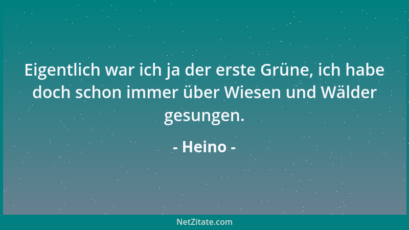 Heino - Eigentlich war ich ja der erste Grüne, ich habe doch schon immer über Wiesen und Wälder gesungen....