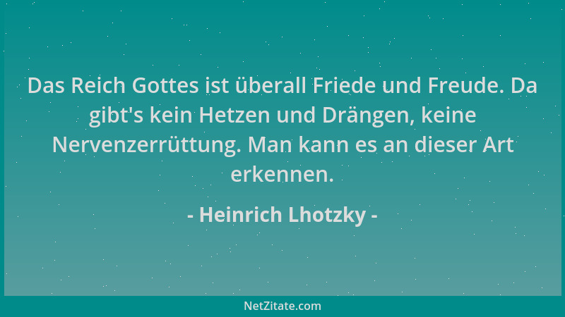 Heinrich Lhotzky - Das Reich Gottes ist überall Friede und Freude. Da gibt 's kein Hetzen und Drängen, keine Nervenzerrüttun...