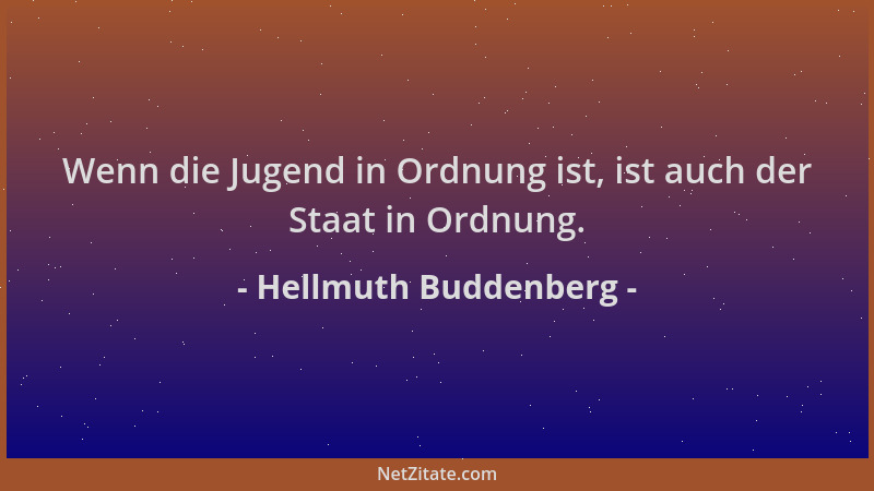 Hellmuth Buddenberg - Wenn die Jugend in Ordnung ist, ist auch der Staat in Ordnung....