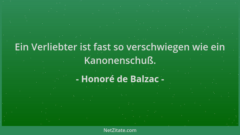 Honoré de Balzac - Ein Verliebter ist fast so verschwiegen wie ein Kanonenschuß....