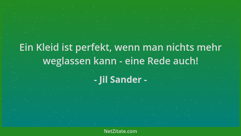 Jil Sander - Ein Kleid ist perfekt, wenn man nichts mehr weglassen kann - eine Rede auch!...