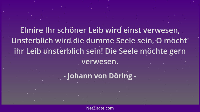 Johann von Döring - Elmire Ihr schöner Leib wird einst verwesen, Unsterblich wird die dumme Seele sein, O möcht ' ihr Leib u...