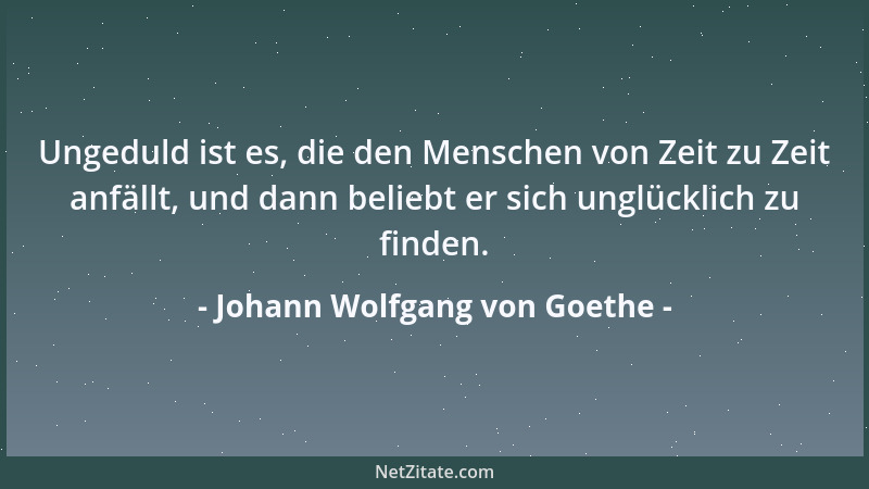 Johann Wolfgang von Goethe - Ach! und es nimmt die Gefahr dem Menschen alle Besinnung....