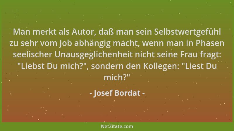 Josef Bordat - Man merkt als Autor, daß man sein Selbstwertgefühl zu sehr vom Job abhängig macht, wenn man in Phasen seelis...