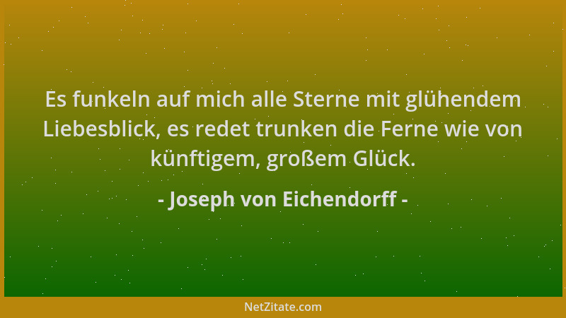 Joseph von Eichendorff - Es funkeln auf mich alle Sterne mit glühendem Liebesblick, es redet trunken die Ferne wie von künf...