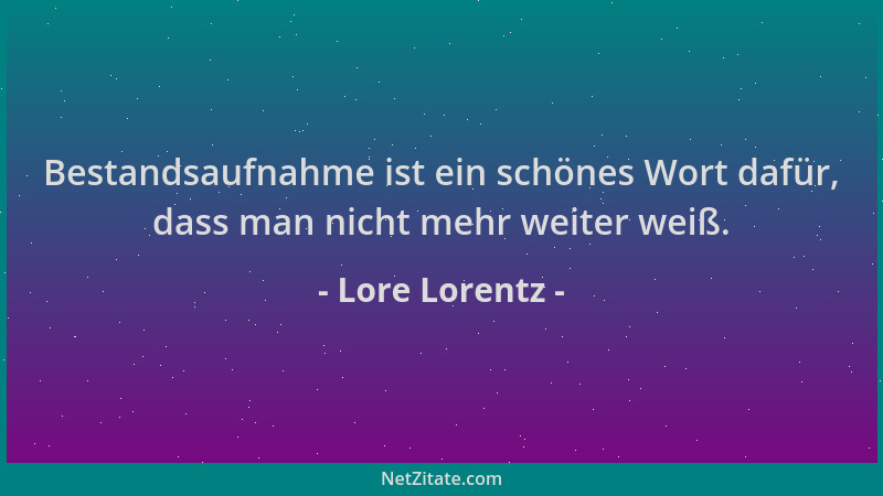 Lore Lorentz - Bestandsaufnahme ist ein schönes Wort dafür, dass man nicht mehr weiter weiß....
