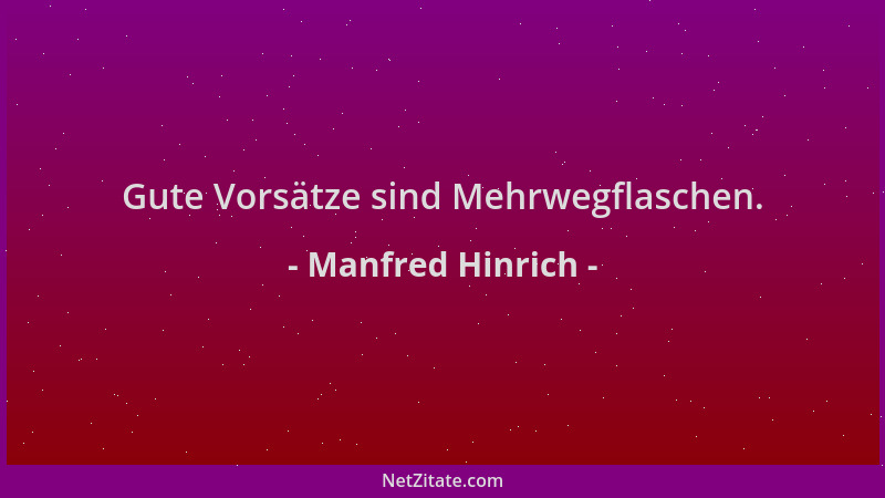 Manfred Hinrich - Gute Vorsätze sind Mehrwegflaschen....