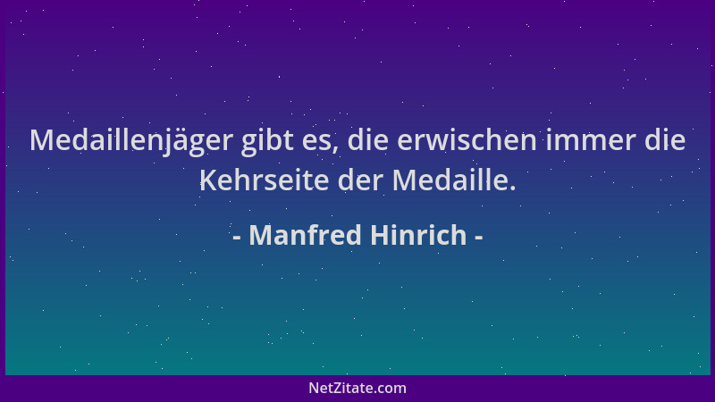 Manfred Hinrich - Medaillenjäger gibt es, die erwischen immer die Kehrseite der Medaille....