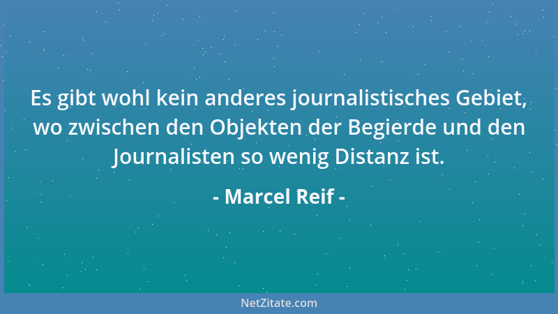Marcel Reif - Es gibt wohl kein anderes journalistisches Gebiet, wo zwischen den Objekten der Begierde und den Journalisten...