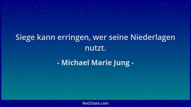 Michael Marie Jung - Siege kann erringen, wer seine Niederlagen nutzt....