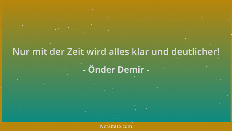 Önder Demir - Nur mit der Zeit wird alles klar und deutlicher!...