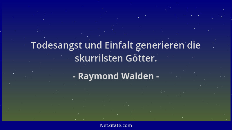 Raymond Walden - Todesangst und Einfalt generieren die skurrilsten Götter....