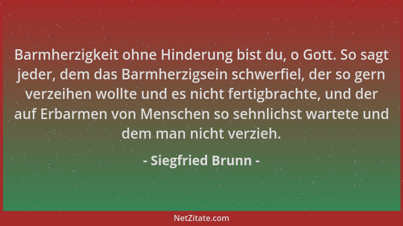 Siegfried Brunn - Barmherzigkeit ohne Hinderung bist du, o Gott. So sagt jeder, dem das Barmherzigsein schwerfiel, der so g...