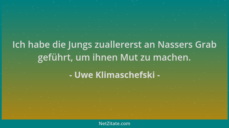 Uwe Klimaschefski - Ich habe die Jungs zuallererst an Nassers Grab geführt, um ihnen Mut zu machen....