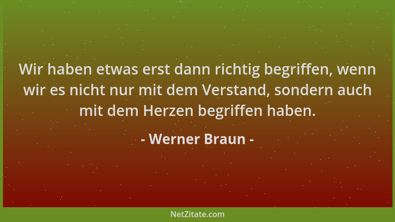 Werner Braun - Wir haben etwas erst dann richtig begriffen, wenn wir es nicht nur mit dem Verstand, sondern auch mit dem He...