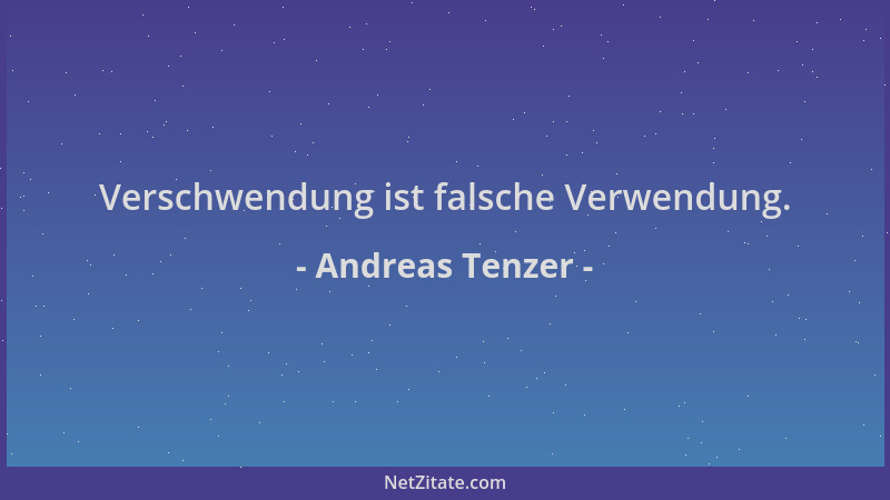 Andreas Tenzer - Verschwendung ist falsche Verwendung....