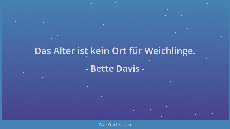Bette Davis - Das Alter ist kein Ort für Weichlinge....