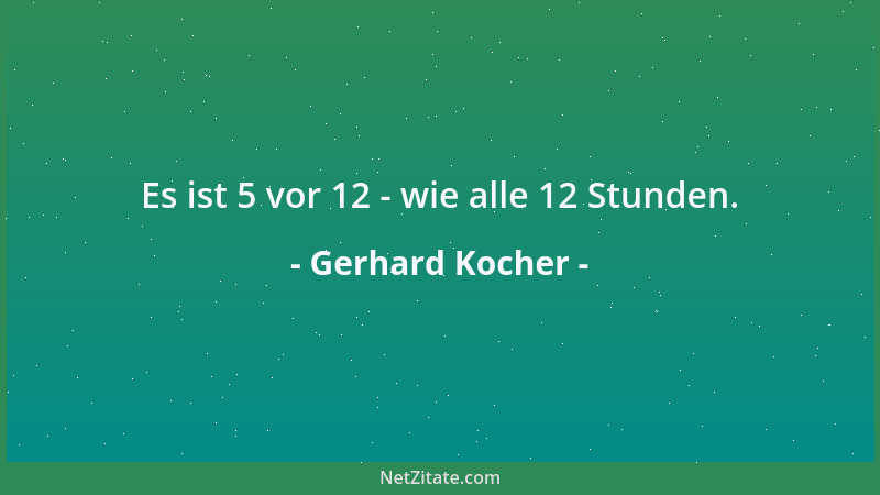 Gerhard Kocher - Es ist 5 vor 12 - wie alle 12 Stunden....