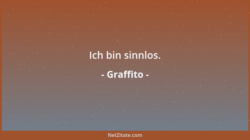 Graffito - Ich bin sinnlos....