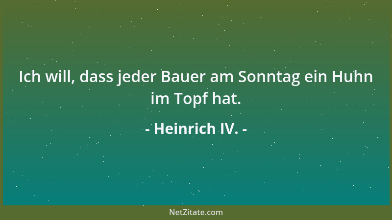 Heinrich IV. - Ich will, dass jeder Bauer am Sonntag ein Huhn im Topf hat....