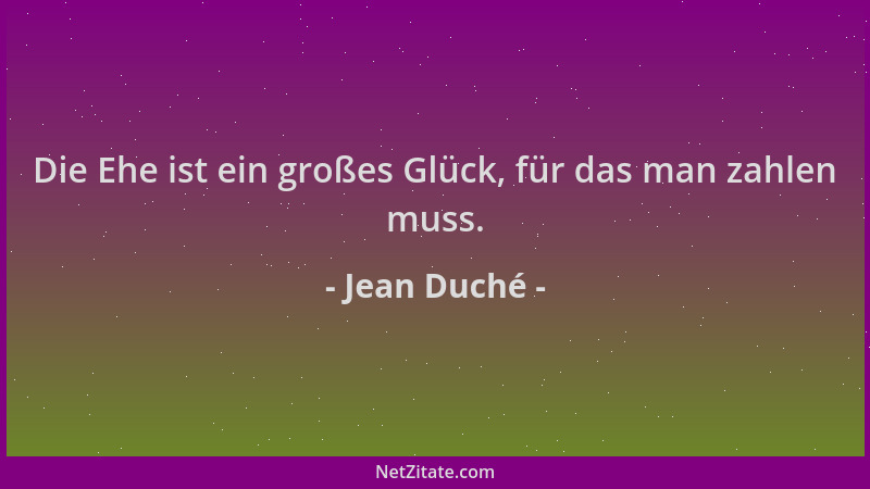 Jean Duché - Die Ehe ist ein großes Glück, für das man zahlen muss....