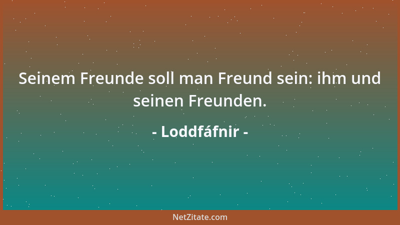 Loddfáfnir - Besser nicht gebetet, als zu viel geboten: Die Gabe will stets Vergeltung....