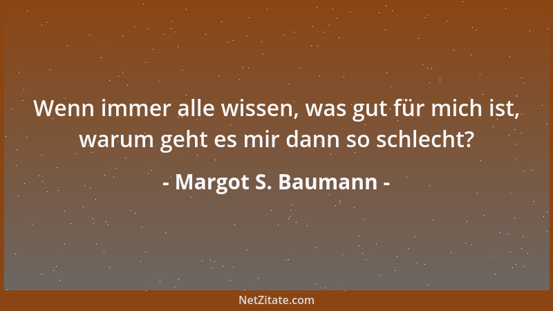 Margot S. Baumann - Wenn immer alle wissen, was gut für mich ist, warum geht es mir dann so schlecht?...