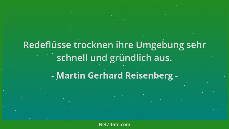 Martin Gerhard Reisenberg - Redeflüsse trocknen ihre Umgebung sehr schnell und gründlich aus....