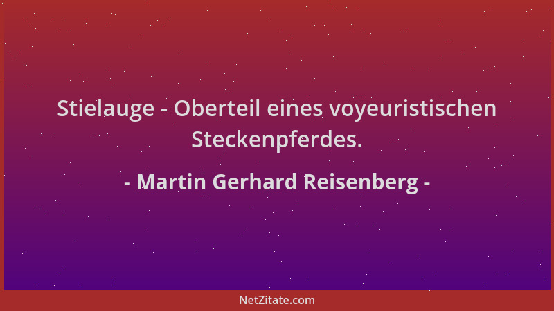 Martin Gerhard Reisenberg - Stielauge - Oberteil eines voyeuristischen Steckenpferdes....