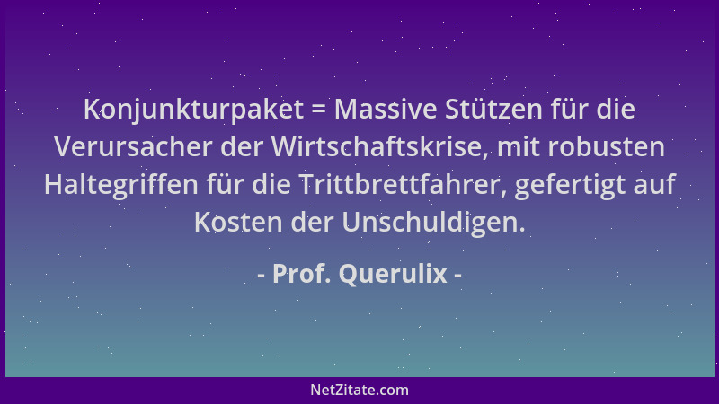 Prof. Querulix - Konjunkturpaket = Massive Stützen für die Verursacher der Wirtschaftskrise, mit robusten Haltegriffen für...