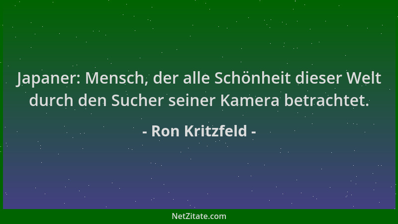 Ron Kritzfeld - Japaner: Mensch, der alle Schönheit dieser Welt durch den Sucher seiner Kamera betrachtet....
