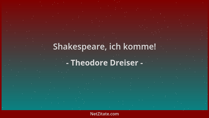 Theodore Dreiser - Shakespeare, ich komme!...