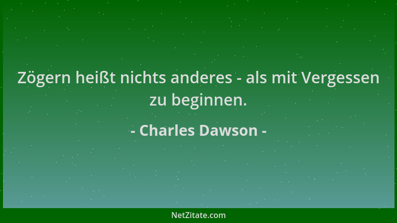 Charles Dawson - Zögern heißt nichts anderes - als mit Vergessen zu beginnen....