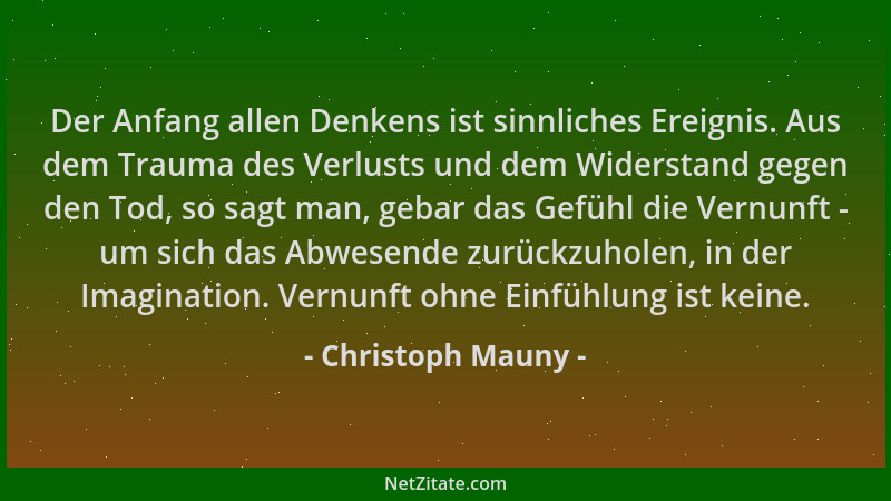 Christoph Mauny - Der Anfang allen Denkens ist sinnliches Ereignis. Aus dem Trauma des Verlusts und dem Widerstand gegen de...