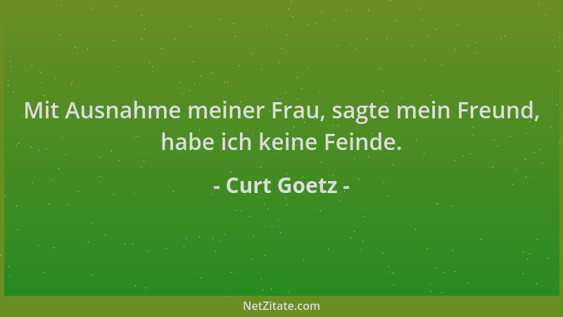 Curt Goetz - Mit Ausnahme meiner Frau, sagte mein Freund, habe ich keine Feinde....