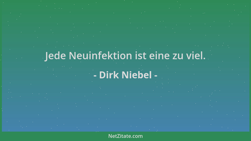 Dirk Niebel - Jede Neuinfektion ist eine zu viel....