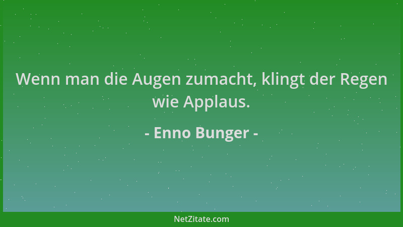 Enno Bunger - Wenn man die Augen zumacht, klingt der Regen wie Applaus....