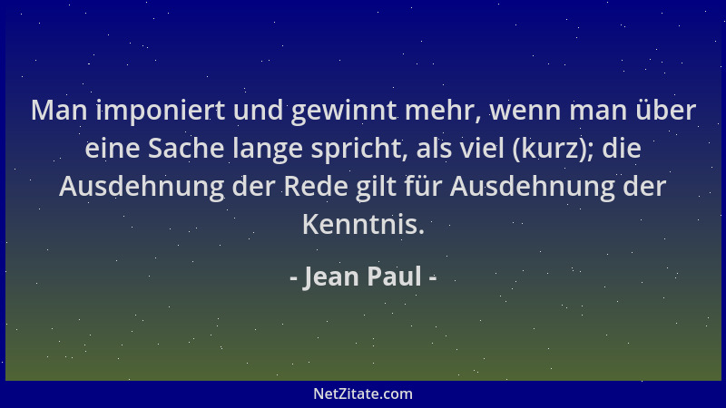 Jean Paul - Man imponiert und gewinnt mehr, wenn man über eine Sache lange spricht, als viel (kurz); die Ausdehnung der Red...