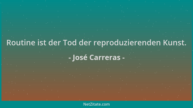 José Carreras - Routine ist der Tod der reproduzierenden Kunst....