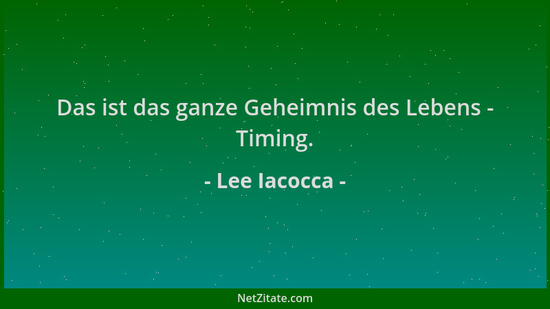 Lee Iacocca - Das ist das ganze Geheimnis des Lebens - Timing....