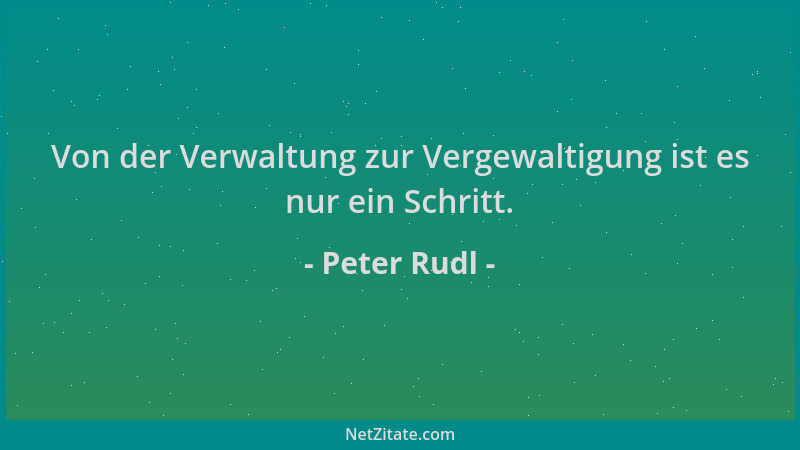 Peter Rudl - Von der Verwaltung zur Vergewaltigung ist es nur ein Schritt....