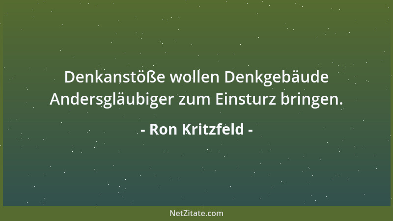 Ron Kritzfeld - Denkanstöße wollen Denkgebäude Andersgläubiger zum Einsturz bringen....