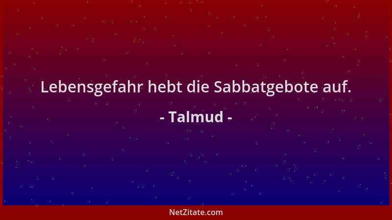 Talmud - Lebensgefahr hebt die Sabbatgebote auf....