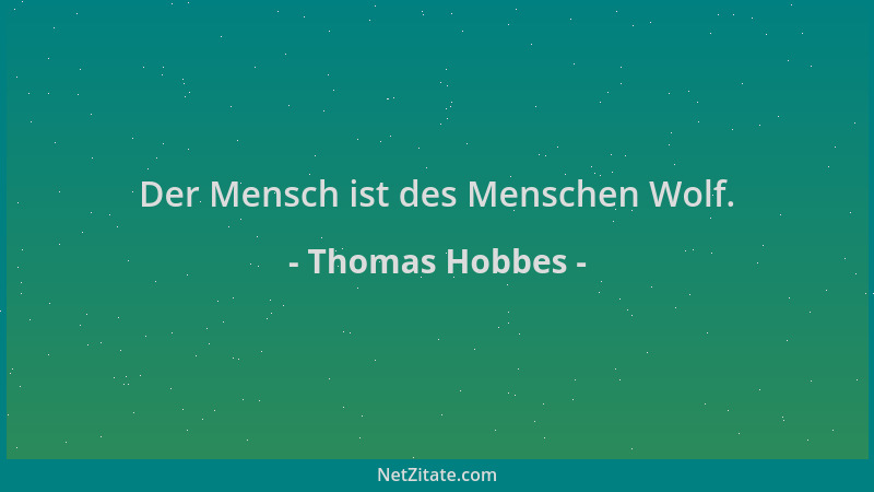 Thomas Hobbes - Der Mensch ist des Menschen Wolf....