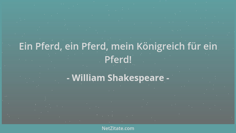 William Shakespeare - Ein Pferd, ein Pferd, mein Königreich für ein Pferd!...