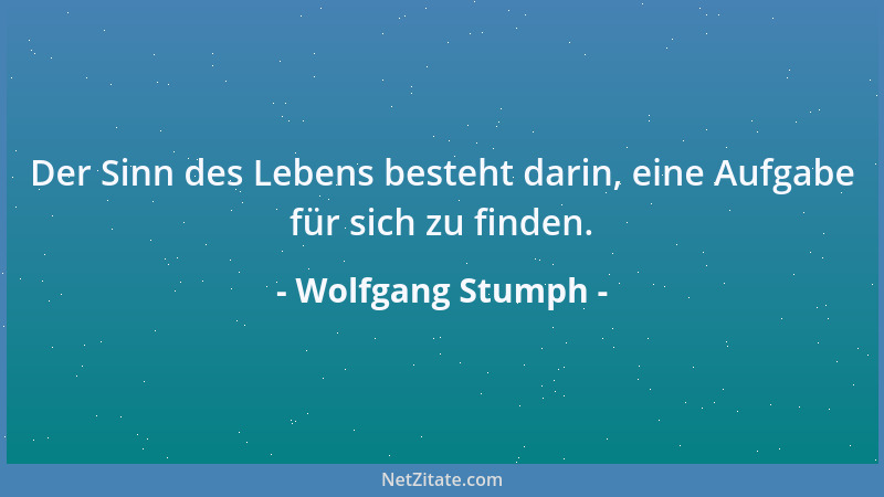 Wolfgang Stumph - Der Sinn des Lebens besteht darin, eine Aufgabe für sich zu finden....