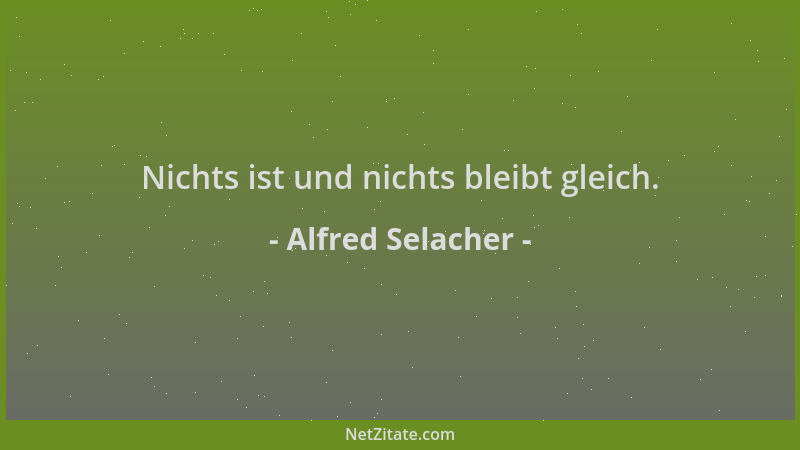 Alfred Selacher - Nichts ist und nichts bleibt gleich....