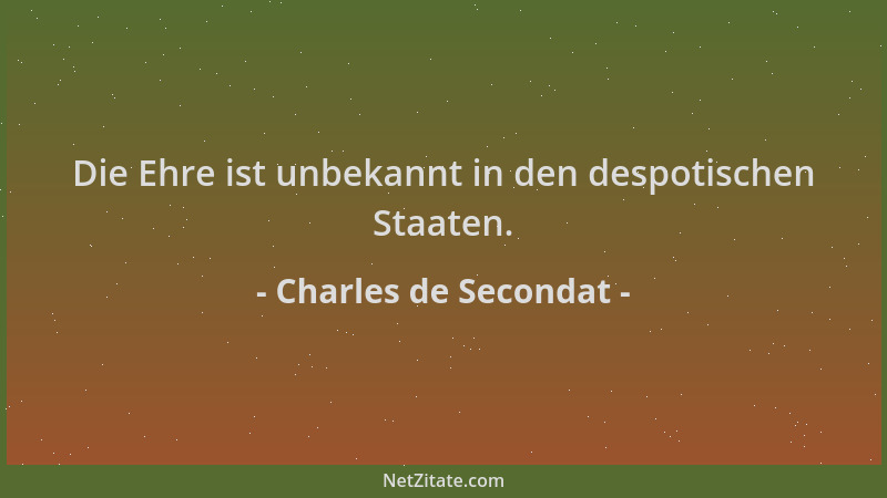 Charles de Secondat - Die Ehre ist unbekannt in den despotischen Staaten....