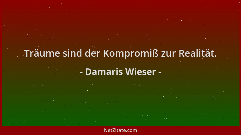 Damaris Wieser - Träume sind der Kompromiß zur Realität....